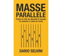 Masse parallele: Come la rete ha dissolto il mondo in comune e cosa ne resta