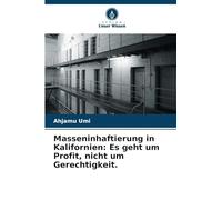Masseninhaftierung in Kalifornien: Es geht um Profit, nicht um Gerechtigkeit.