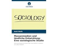 Massenmedien und ländliche Entwicklung: Eine soziologische Studie: Eine soziologische Studie über drei Dörfer im Westen von Uttar Pradesh