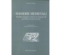 Masserie Medioevali. Masserie, Massari e Carestie Da Federico II alla Dogana del