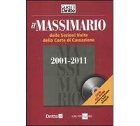 Massimario delle Sezioni Unite della Corte di Cassazione 2001-2011. Con CD-ROM