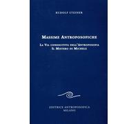 Massime antroposofiche. La via conoscitiva dell'antroposofia e il mistro di Mich