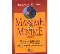 Massime & minime. Il senso della vita in oltre 250 detti acidi, arguti, paradossali