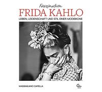 Massimiliano Ca Faszination Frida Kahlo: Leben, Leidenschaft (Copertina rigida)