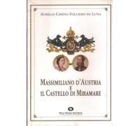 Massimiliano d'Austria e il castello di Miramare
