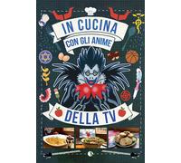 Massimiliano De Giovanni In cucina con gli anime della tv (Tascabile)