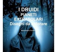 Massimiliano Fiordeli I DRUIDI PIANETI EXTRASOLARI Disegni da colora (Tascabile)