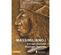 Massimiliano I e il suo maniero illustrato Roncolo
