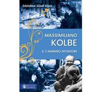 Massimiliano Kolbe. Il cammino interiore