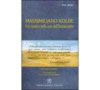 Massimiliano Kolbe. «Un mistico nella scia dell'Immacolata»