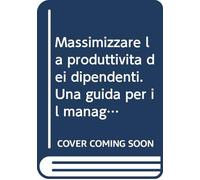 Massimizzare la produttività dei dipendenti. Una guida per il manager