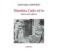 Massimo, Carlo ed io. Metamorfosi affettive