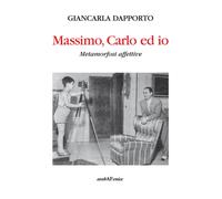 Massimo, Carlo ed io. Metamorfosi affettive - 2016 - Araba Fenice