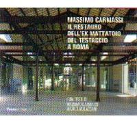 Massimo Carmassi. Il restauro dell'ex mattatoio del Testaccio a Roma. Ediz...