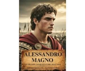 Massimo Corsi Amedeo ALESSANDRO MAGNO Il Grande Conquistatore Dell (Tascabile)