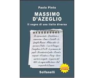 Massimo d'Azeglio. Il sogno di una Italia diversa