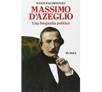 Massimo d'Azeglio. Una biografia politica