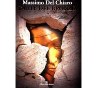 Massimo Del Chiaro. L'arte del bronzo (1949-2009)