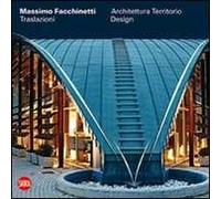 Massimo Facchinetti. Traslazioni. Architettura, territorio, design
