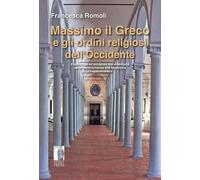 Massimo il Greco e gli ordini religiosi dell'Occidente. Esperienza ed evid...