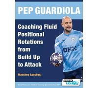 Massimo Lucches Pep Guardiola - Coaching Fluid Positional Rotations (Tascabile)