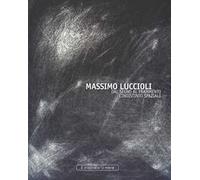 Massimo Luccioli. Dal segno al frammento. L'indistinto spaziale. Ediz. illustrata