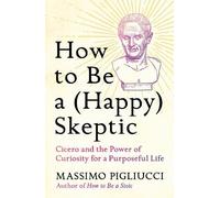 Massimo Pigliucci How to Be a (Happy) Skeptic (Copertina rigida)