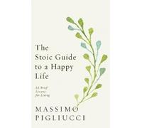 Massimo Pigliucci The Stoic Guide to a Happy Life (Copertina rigida)