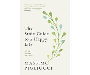 Massimo Pigliucci The Stoic Guide to a Happy Life (Tascabile)