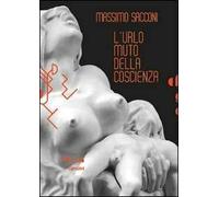 Massimo Sacconi. L'urlo muto della coscienza. Ediz. illustrata. Con DVD