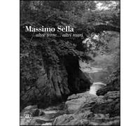 Massimo Sella. Altre terre... altri mari. Ediz. illustrata