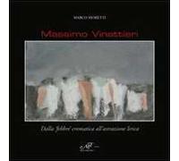 Massimo Vinattieri. Dalla «febbre» cromatica all'astrazione lirica