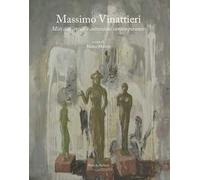 Massimo Vinattieri. Miti dell'antico e astrazioni contemporanee. Ediz. illustrata