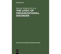 Massimo Warglien The Logic of Organizational Disorder (Copertina rigida)