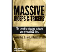 Massive Biceps and Triceps - The secret to unlocking explosive arm growth in 30 days.