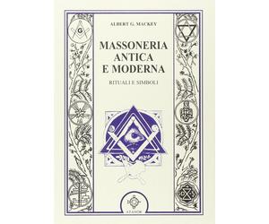 Massoneria antica e moderna - Mackey Albert G.