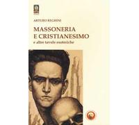 Massoneria e cristianesimo e altre tavole esoteriche