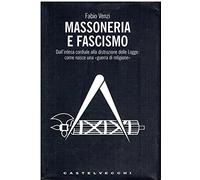 Massoneria e fascismo. Dall'intesa cordiale alla distruzione delle Logge: come nasce una «guerra di religione»