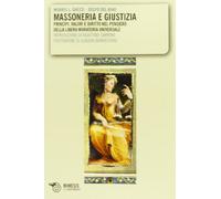 Massoneria e giustizia. Principi, valori e diritto nel pensiero della Libera Muratoria Universale