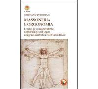 Massoneria e orgonomia. I centri di consapevolezza nell'ordine e nel segno nei gradi simbolici e nell'Arco Reale