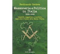 Massoneria e politica in Italia 1892-1908. Leggende, suggestioni e conflitti negli anni cruciali della storia d'Italia