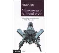 Massoneria e religioni civili. Cultura laica e liturgie politiche fra XVIII e XX secolo