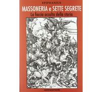 Massoneria e sette segrete. La faccia occulta della storia