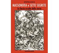 Massoneria e sette segrete. La faccia occulta della storia - 2021