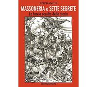 Massoneria e sette segrete. La faccia occulta della storia. Ediz. integral...