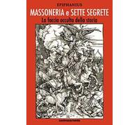 Massoneria e sette segrete. La faccia occulta della storia. Ediz. integrale