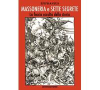 Massoneria e sette segrete. La faccia occulta della storia. Ediz. integrale