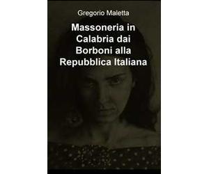Massoneria in Calabria dai Borboni alla Repubblica Italiana