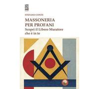 Massoneria per profani. Scopri il libero muratore che è in te