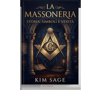 MASSONERIA: Storia, simboli e verità - SAGE Kim Sage